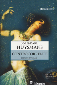 CONTROCORRENTE. EDIZ. INTEGRALE - HUYSMANS JORIS-KARL