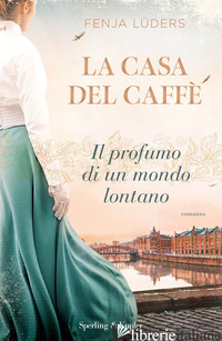 CASA DEL CAFFE'. IL PROFUMO DI UN MONDO LONTANO (LA) - LUDERS FENJA