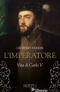 IMPERATORE. VITA DI CARLO V (L') - PARKER GEOFFREY