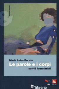 PAROLE E I CORPI. SCRITTI FEMMINISTI (LE) - BOCCIA MARIA LUISA