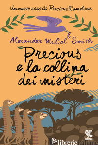 PRECIOUS E LA COLLINA DEI MISTERI - MCCALL SMITH ALEXANDER