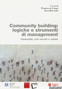 COMMUNITY BUILDING: LOGICHE E STRUMENTI DI MANAGEMENT. COMUNITA', RETI SOCIALI E - LONGO F. (CUR.); BARSANTI S. (CUR.)