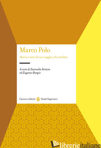 MARCO POLO. STORIA E MITO DI UN VIAGGIO E DI UN LIBRO - SIMION S. (CUR.); BURGIO E. (CUR.)