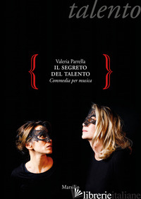 SEGRETO DEL TALENTO. COMMEDIA PER MUSICA (IL) - PARRELLA VALERIA