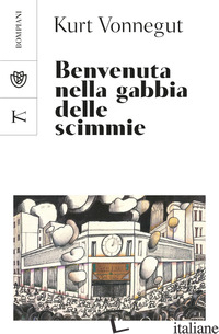 BENVENUTA NELLA GABBIA DELLE SCIMMIE - VONNEGUT KURT; GARNERO G. (CUR.)