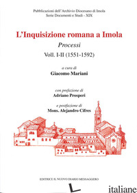 INQUISIZIONE ROMANA A IMOLA. PROCESSI (L'). VOL. 1-2: (1551-1592) - MARIANI G. (CUR.)