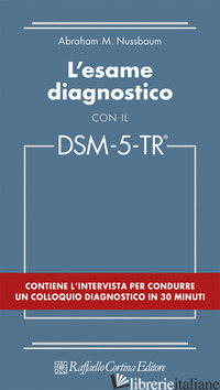 ESAME DIAGNOSTICO CON IL DSM-5-TR (L') - NUSSBAUM ABRAHAM M.