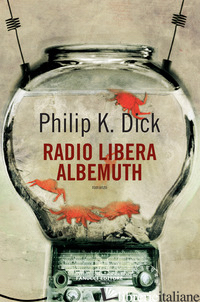 RADIO LIBERA ALBEMUTH - DICK PHILIP K.; PAGETTI C. (CUR.)