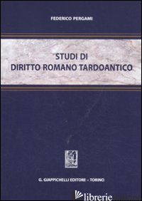 STUDI DI DIRITTO ROMANO TARDOANTICO - PERGAMI FEDERICO