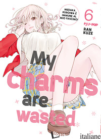MY CHARMS ARE WASTED. VOL. 6 - RAN KUZE