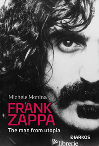FRANK ZAPPA. THE MAN FROM UTOPIA - MONINA MICHELE