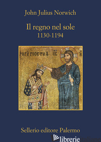 REGNO NEL SOLE. 1130-1194 (IL) - NORWICH JOHN JULIUS