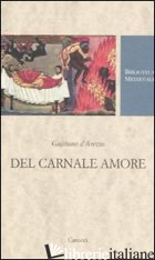 DEL CARNALE AMORE. EDIZ. CRITICA - GUITTONE D'AREZZO; CAPELLI R. (CUR.)