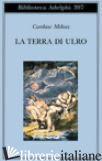TERRA DI ULRO (LA) - MILOSZ CZESLAW; MARCHESANI P. (CUR.)