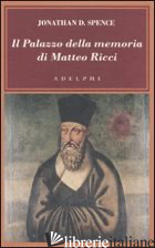 PALAZZO DELLA MEMORIA DI MATTEO RICCI (IL) - SPENCE JONATHAN D.