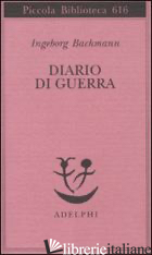 DIARIO DI GUERRA - BACHMANN INGEBORG; MULLER H. (CUR.)