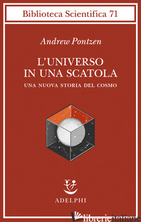 UNIVERSO IN UNA SCATOLA. UNA NUOVA STORIA DEL COSMO (L') - PONTZEN ANDREW