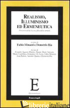 REALISMO, ILLUMINISMO ED ERMENEUTICA. PERCORSI DELLA RICERCA FILOSOFICA ATTUALE - MINAZZI F. (CUR.); RIA D. (CUR.)