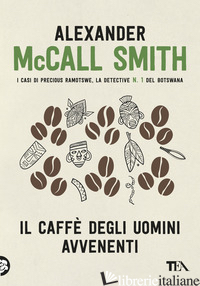 CAFFE' DEGLI UOMINI AVVENENTI (IL) - MCCALL SMITH ALEXANDER