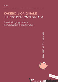 KAKEBO. L'ORIGINALE 2023. IL LIBRO DEI CONTI DI CASA. IL METODO GIAPPONESE PER I - AA.VV.