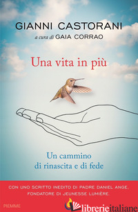 VITA IN PIU'. UN CAMMINO DI RINASCITA E FEDE (UNA) - CASTORANI GIANNI; CORRAO G. (CUR.)
