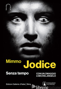 MIMMO JODICE. SENZA TEMPO. EDIZ. ILLUSTRATA - KOCH R. (CUR.); JODICE A. (CUR.); JODICE B. (CUR.)