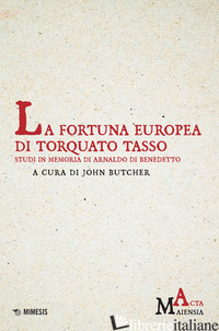 FORTUNA EUROPEA DI TORQUATO TASSO. STUDI IN MEMORIA DI ARNALDO DI BENEDETTO (LA) - BUTCHER J. (CUR.)