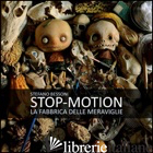 STOP MOTION. LA FABBRICA DELLE MERAVIGLIE - BESSONI STEFANO