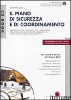 PIANO DI SICUREZZA E DI COORDINAMENTO. CON CD-ROM (IL) - MORO ANDREA M.