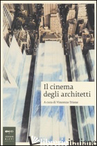 CINEMA DEGLI ARCHITETTI (IL) - TRIONE V. (CUR.)