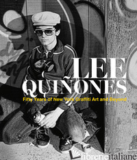 FIFTY YEARS OF NEW YORK. GRAFFITI ART AND BEYOND - QUINONES LEE