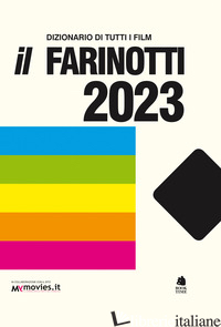 FARINOTTI 2023. DIZIONARIO DI TUTTI I FILM (IL) - FARINOTTI PINO; FARINOTTI ROSSELLA