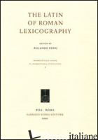 LATIN OF ROMAN LEXICOGRAPHY. EDIZ. MULTILINGUE (THE) - FERRI R. (CUR.)