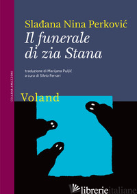 FUNERALE DI ZIA STANA (IL) - PERKOVIC SLADJANA NINA; FERRARI S. (CUR.)
