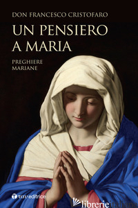 PENSIERO A MARIA. PREGHIERE MARIANE (UN) - CRISTOFARO FRANCESCO