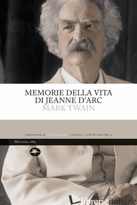 MEMORIE DELLA VITA DI JEANNE D'ARC. EDIZ. INTEGRALE - TWAIN MARK