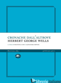 CRONACHE DALL'ALTROVE - WELLS H. G.; COSI F. (CUR.); REPOSSI A. (CUR.)