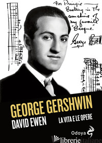 GEORGE GERSHWIN. LA VITA E LE OPERE - EWEN DAVID