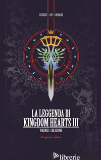 LEGGENDA DI KINGDOM HEARTS (LA). VOL. 1: CREAZIONE - GROUARD GEORGES JAY