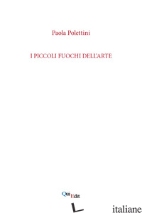 PICCOLI FUOCHI DELL'ARTE (I) - POLETTINI PAOLA