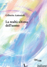 REALTA' ULTIMA DELL'UOMO (LA) - ANTONIOLI GILBERTO