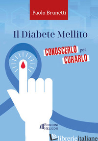 DIABETE MELLITO. CONOSCERLO PER CURARLO (IL) - BRUNETTI PAOLO