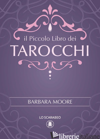 PICCOLO LIBRO DEI TAROCCHI (IL) - MOORE BARBARA