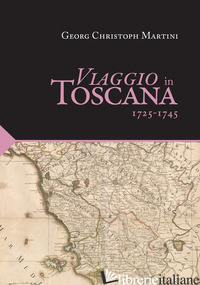 VIAGGIO IN TOSCANA. 1725-1745 - MARTINI GEORG CHRISTOPH