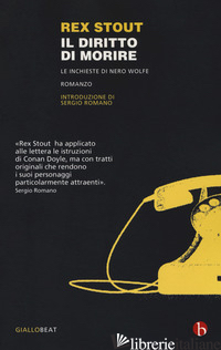 DIRITTO DI MORIRE. LE INCHIESTE DI NERO WOLFE (IL) - STOUT REX