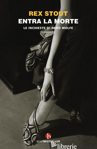 ENTRA LA MORTE. LE INCHIESTE DI NERO WOLFE - STOUT REX; BOCCHIOLA M. (CUR.)