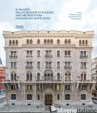 PALAZZO DELL'ACQUEDOTTO PUGLIESE NELL'ARCHITETTURA ITALIANA DEL NOVECENTO (IL) - ANGIULI E. (CUR.); CONSOLI G. P. (CUR.); MANGONE F. (CUR.)