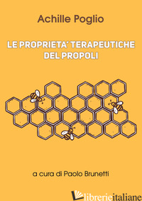 PROPRIETA' TERAPEUTICHE DEL PROPOLI (LE) - POGLIO ACHILLE