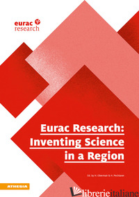 EURAC RESEARCH: INVENTING SCIENCE IN A REGION. EDIZ. ITALIANA, INGLESE E TEDESCA - OBERMAIR H. (CUR.); PECHLANER H. (CUR.)