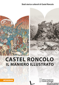 CASTEL RONCOLO. IL MANIERO ILLUSTRATO - GREBE ANJA; GROSSMANN G. ULRICH; HOFER FLORIAN; TORGGLER ARMIN; STIFTUNG BOZNER 